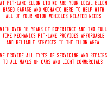 at Pit-Lane Ellon ltd we are your local Ellon based garage and/mechanic here to help with all of your motor vehicles related needs With over 18 years of experience and two full time mechanics Pit-Lane provides affordable and reliable services to the Ellon Area. We provide all types of servicing and repairs to all makes of cars and light commercials. 