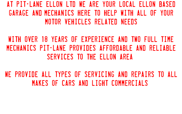 at Pit-Lane Ellon ltd we are your local Ellon based garage and/mechanics here to help with all of your motor vehicles related needs With over 18 years of experience and two full time mechanics Pit-Lane provides affordable and reliable services to the Ellon Area. We provide all types of servicing and repairs to all makes of cars and light commercials. 